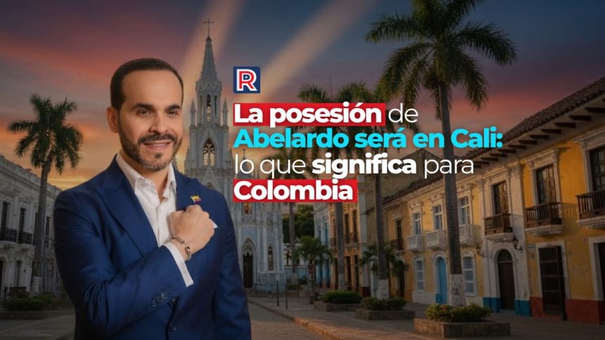 LA POSESIÓN DE ABELARDO SERÁ EN CALI: LO QUE SIGNIFICA PARA COLOMBIA