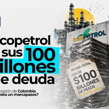 Ecopetrol y sus 100 billones de deuda