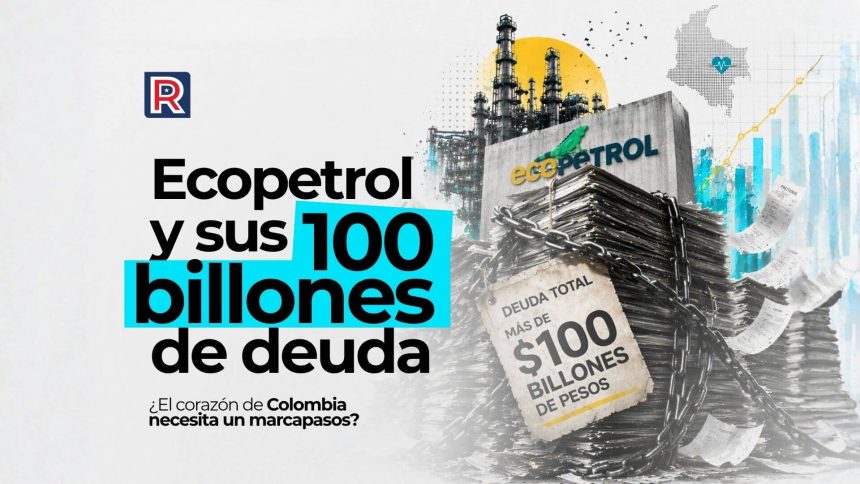 Ecopetrol y sus 100 billones de deuda