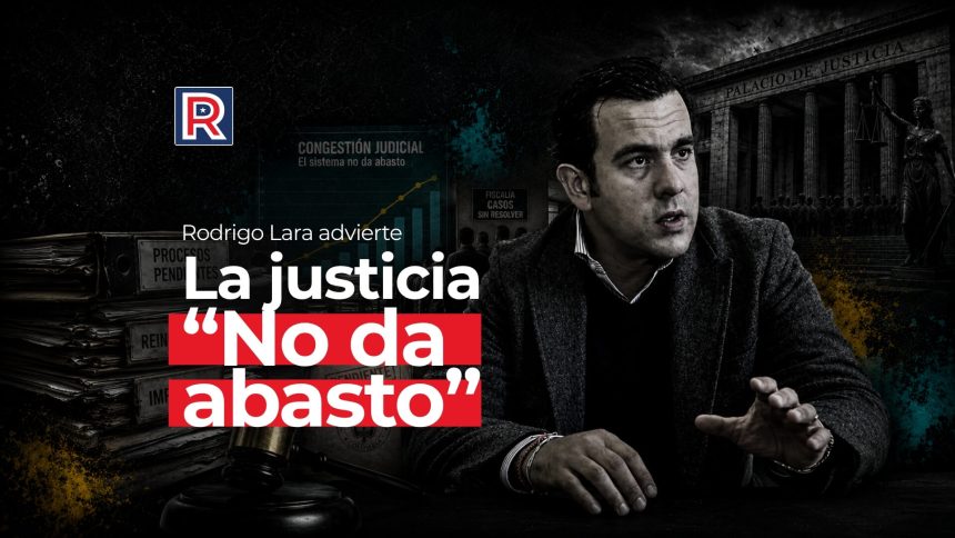 Rodrigo Lara advierte: la justicia “no da abasto” Rodrigo Lara advierte: la justicia “no da abasto”