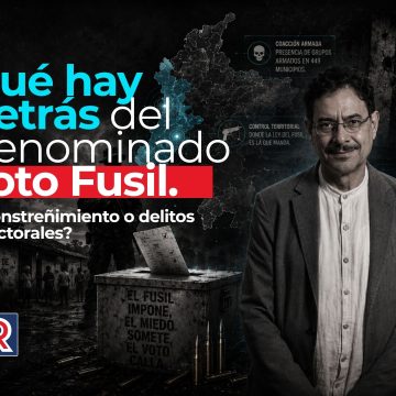 Qué hay detrás del denominado voto Fusil. ¿constreñimiento o delitos electorales?
