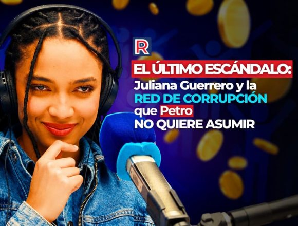 El último escándalo del gobierno Petro: El caso Juliana Guerrero